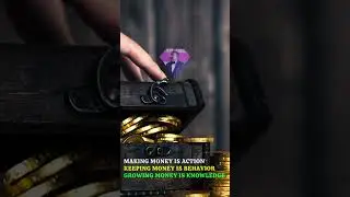 Making money is action Keeping money is behavior  Growing money is knowledge