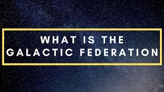 What is The Galactic Federation? Explained - Ka Channeling