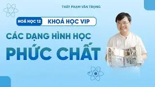 Dạng Hình Học Của Phức Chất | Nhận Diện Và Phân Loại | Hóa 12 – Thầy Phạm Văn Trọng