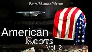 American Roots Vol. 2 ~ New Americana Music Mix ~ Blue Marble Music