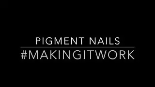 PIGMENT NAILS!! #MakingItWork