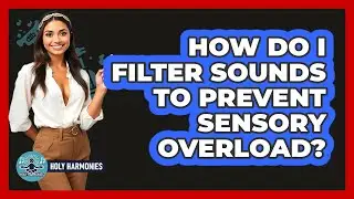 How Do I Filter Sounds To Prevent Sensory Overload? - Holy Harmonies
