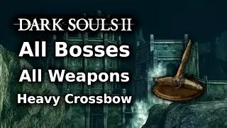 Dark Souls 2 Heavy Crossbow Playthrough || All Bosses All Weapons Challenge - Part 7