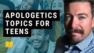 Topics for Teens: Apologetics Workshop With Questions from High School Students