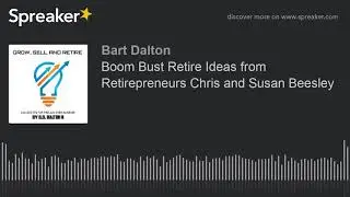 Boom Bust Retire Ideas from Retirepreneurs Chris and Susan Beesley