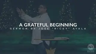 A Grateful Beginning | Pastor Ricky Ayala | New Ridge Fellowship
