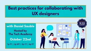 Tech Talk with Daniel Sauble: Best practices for collaborating with UX designers