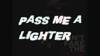 pass me a lighter