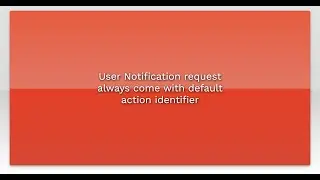 User Notification request always come with default action identifier