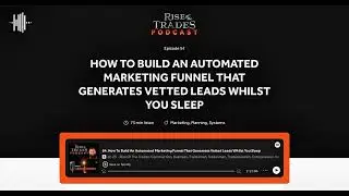54: How To Build An Automated Marketing Funnel That Generates Vetted Leads Whilst You Sleep