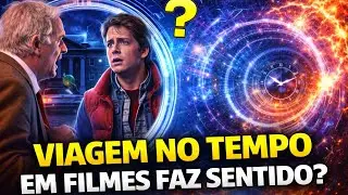 Viagem no Tempo nos filmes FAZ SENTIDO na F&Iacute;SICA do MUNDO REAL?