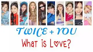 TWICE + You (10 members) - What Is Love? [Color Coded Lyrics/Rom]