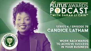 Candice Latham - Work Backwards to Achieve Success - Plutus Awards Podcast (Episode 79)