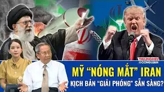 Tướng L&ecirc; Văn Cương: Mỹ &ldquo;n&oacute;ng mắt&rdquo; khi Iran l&agrave;m &ldquo;anh cả&rdquo; Trung Đ&ocirc;ng, kịch bản giải ph&oacute;ng đ&atilde; t&iacute;nh sẵn?