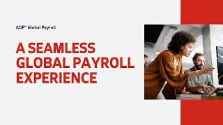 ADP® Global Payroll: A unified global payroll experience