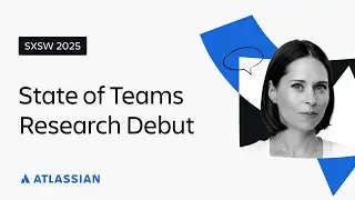 SXSW 2025: State of Teams research debut | Atlassian