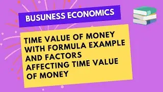 Detailed Meaning of Time Value of Money with Formula, Example and factors| Business Economics #bba