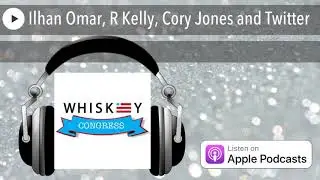Ilhan Omar, R Kelly, Cory Jones and Twitter
