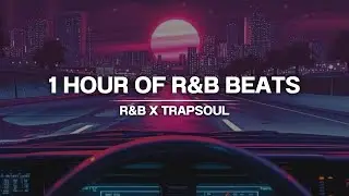 1 HOUR OF BEATS | R&B x TRAPSOUL | R&B Instrumental