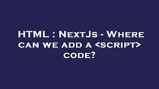 HTML : NextJs - Where can we add a  script  code?