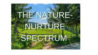 The Nature-Nurture Spectrum