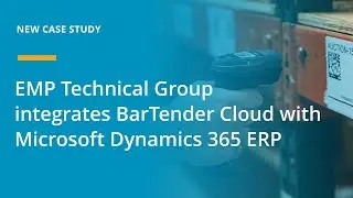 EMP Technical Group integrates BarTender Cloud with Microsoft Dynamics 365 ERP