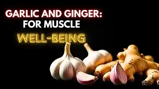 Garlic & Ginger A Natural Remedy for Muscle Well-being&rdquo;