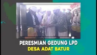 PERESMIAN GEDUNG LPD DESA ADAT BATUR | Berita Terkini
