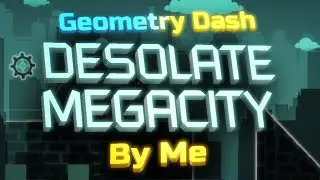 GD - Desolate Megacity (Harder) | By EdOnGDPS22 (Me)