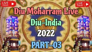 || Diu Moharram Live || 2022 || PART - 003 || #TaufeqKhanProduction