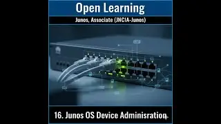 Open Learning- Junos, Associate (JNCIA-Junos)- 16. Junos OS Device Administration