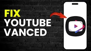 Как исправить ошибку Youtube Vanced в 2025 году (обновлено)