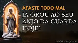 Ora&ccedil;&atilde;o ao Anjo da Guarda &ndash; para Afastar Toda Inveja e Energia Negativa