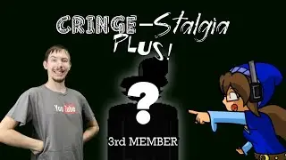 3RD MEMBER OF CRINGE-STALGIA PLUS!