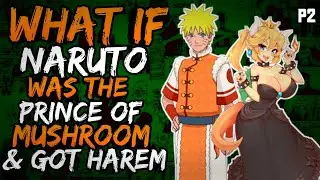 What if Naruto was the Prince of Mushrooms and Got Harem? (NarutoxMario) (( Part 2 ))