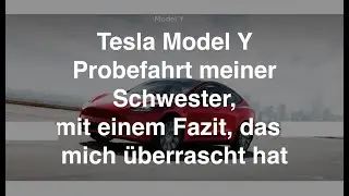 Probefahrt Tesla Model Y - mit &uuml;berraschendem Fazit, was mich sehr verwundert hat !!