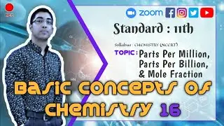 11th | Chemistry | NCERT | Basic Concepts Of Chemistry | Terms : PPM, PPB & Mole Fraction | 16