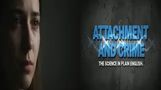 Attachment & Crime: How Early Bonds Shape Destructive Behavior