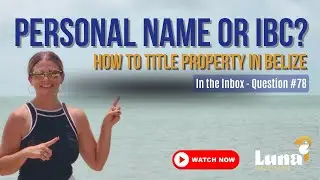 How do I title my property in Belize? My personal name or a corporation/ company?
