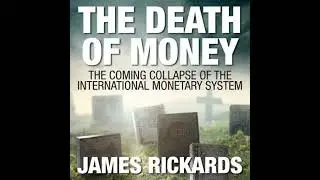 Death of Money: The Coming Collapse of the International Monetary System - James Rickards