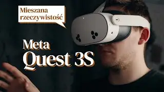 Gogle już nie wirtualnej rzeczywistości - Meta Quest 3S (test)