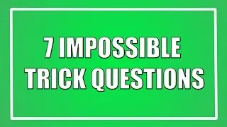 7 Impossible Trick Questions