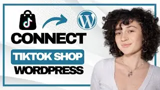 How to Connect Tiktok Shop to Wordpress (Full Guide)
