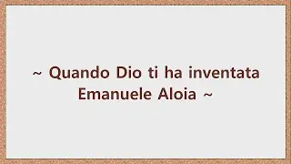 Quando Dio ti ha inventata - Emanuele Aloia (Testo + Sub Español)