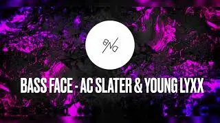 Bass Face - AC Slater & Young Lyxx (Official Music)