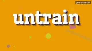 UNTRAIN - HOW TO PRONOUNCE IT!?