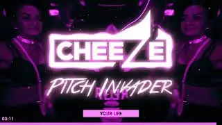 Cheeze & Pitch Invader - Your Life