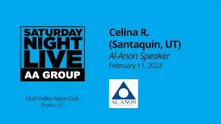 Al-Anon Speaker - Celina R - Speaker at SNL, Provo, UT - 2/11/23