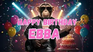 EBBA Happy Birthday Song - Happy Birthday to Ebba