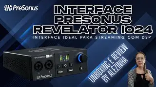 INTERFACE DE &Aacute;UDIO PRESONUS REVELATOR IO24 COM DSP - UNBOXING E REVIEW BY AL&Ecirc;ZINHA